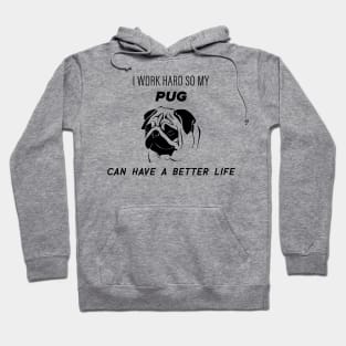 I work hard so my pug can have a better life Hoodie